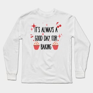 It’s always a good day for baking Long Sleeve T-Shirt